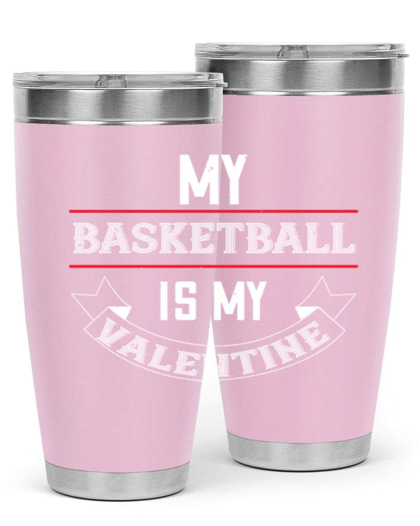 my basketball is my valentine 39#- valentines day- Tumbler