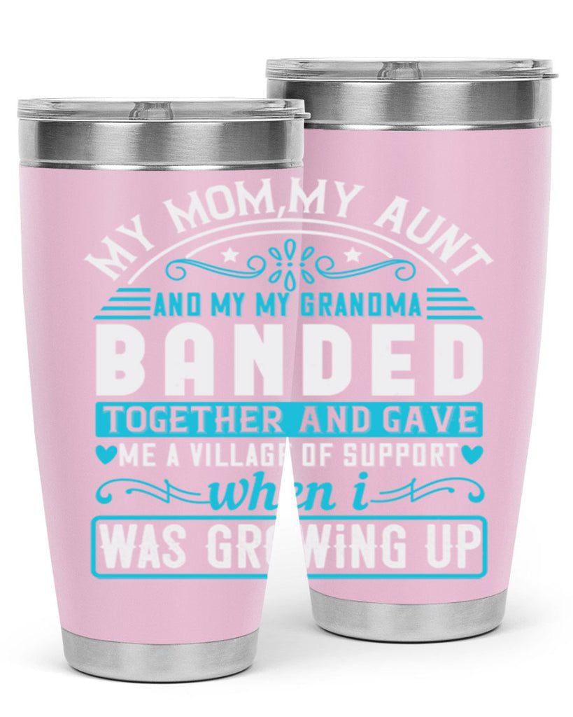 my mommy auntand my my grandma banded together and gave Style 29#- aunt- Tumbler