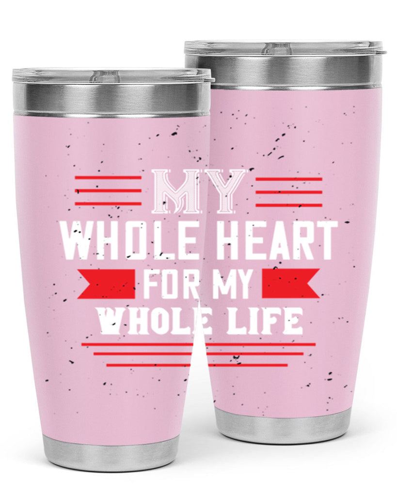 my whole heart for my whole life 33#- valentines day- Tumbler