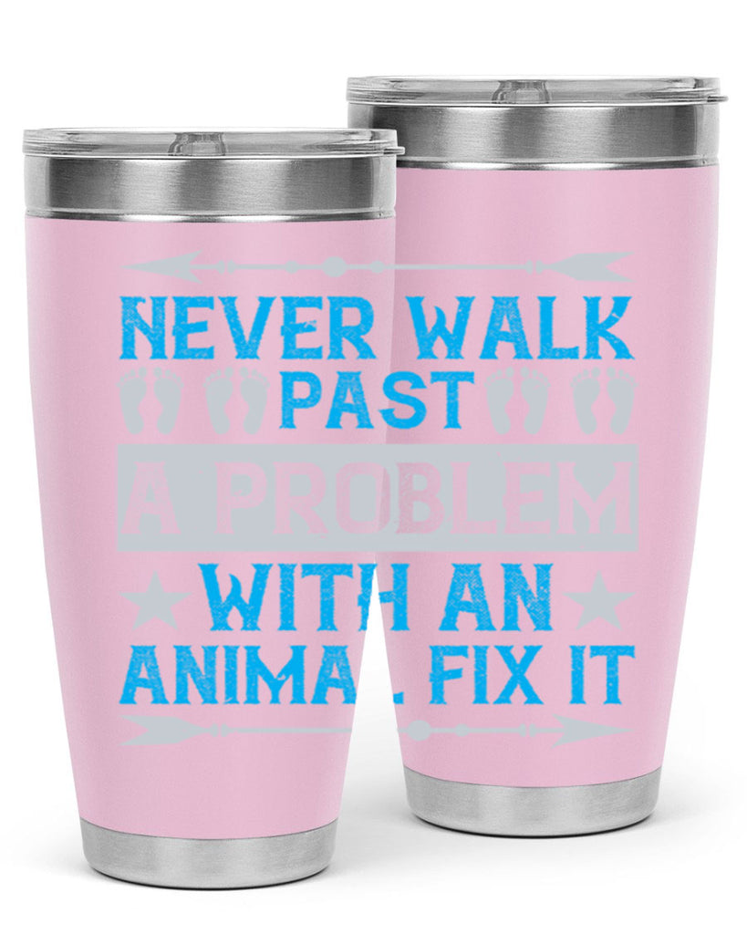 never walk past a problem with an animal fix it 41#- walking- Tumbler