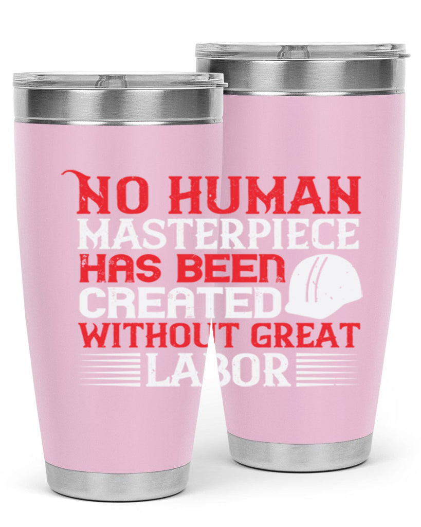 no human masterpiece has been created without great labor 24#- labor day- Tumbler