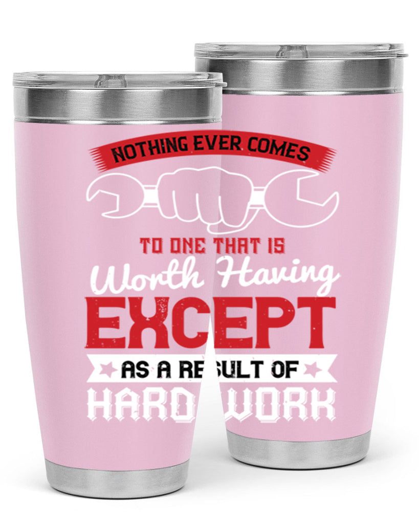 nothing ever comes to one that is worth having except as a result of hard work 23#- labor day- Tumbler