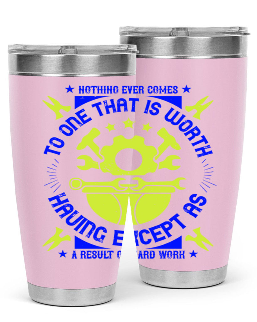 nothing ever comes to one that is worth having except as a result of hard work 3#- labor day- Tumbler