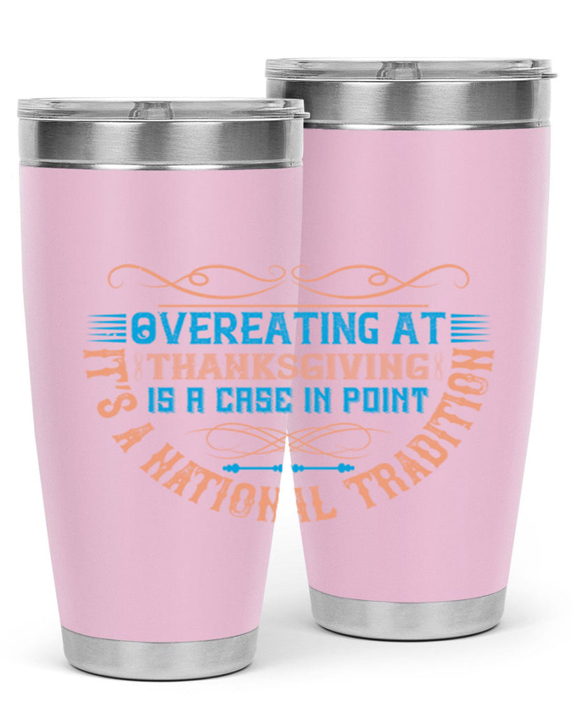 overeating at thanksgiving is a case in point it’s a national tradition 18#- thanksgiving- Tumbler