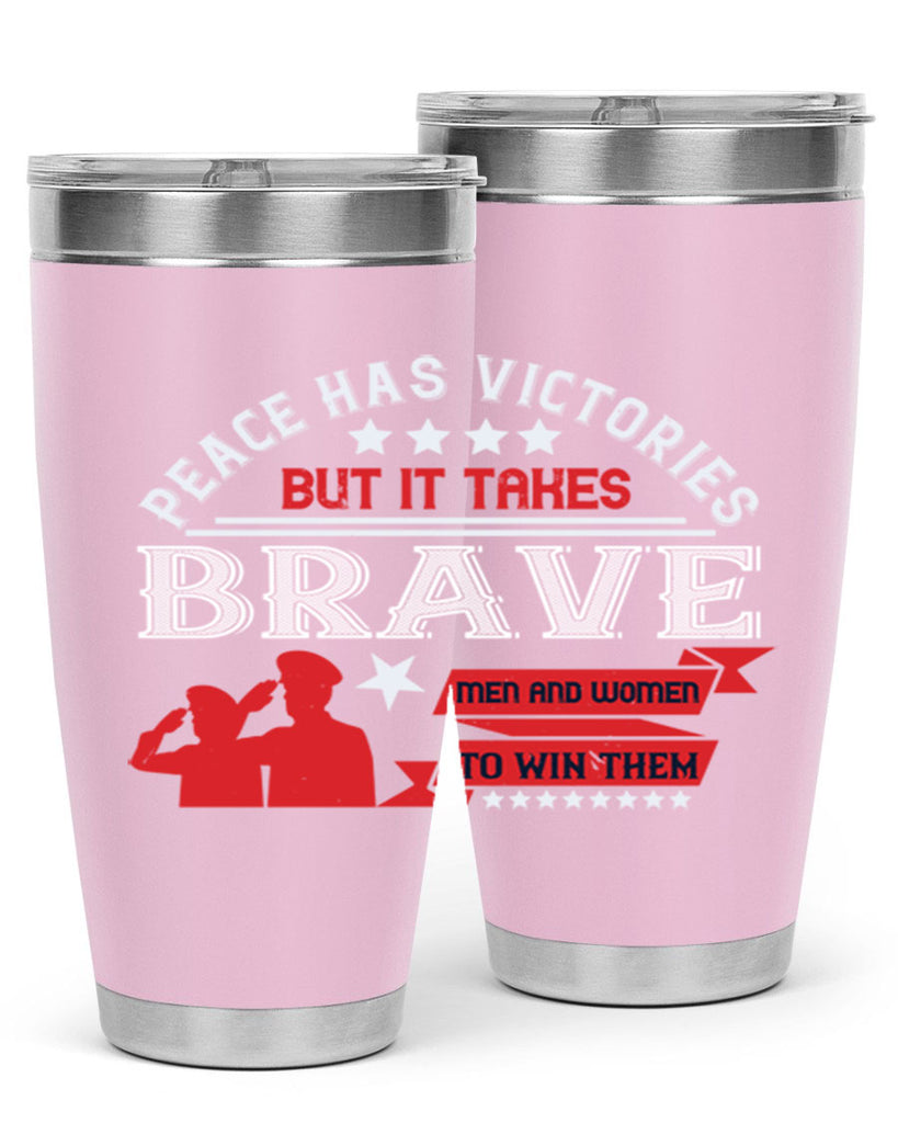 peace has victories but it takes brave men and women to win them 38#- Veterns Day- Tumbler