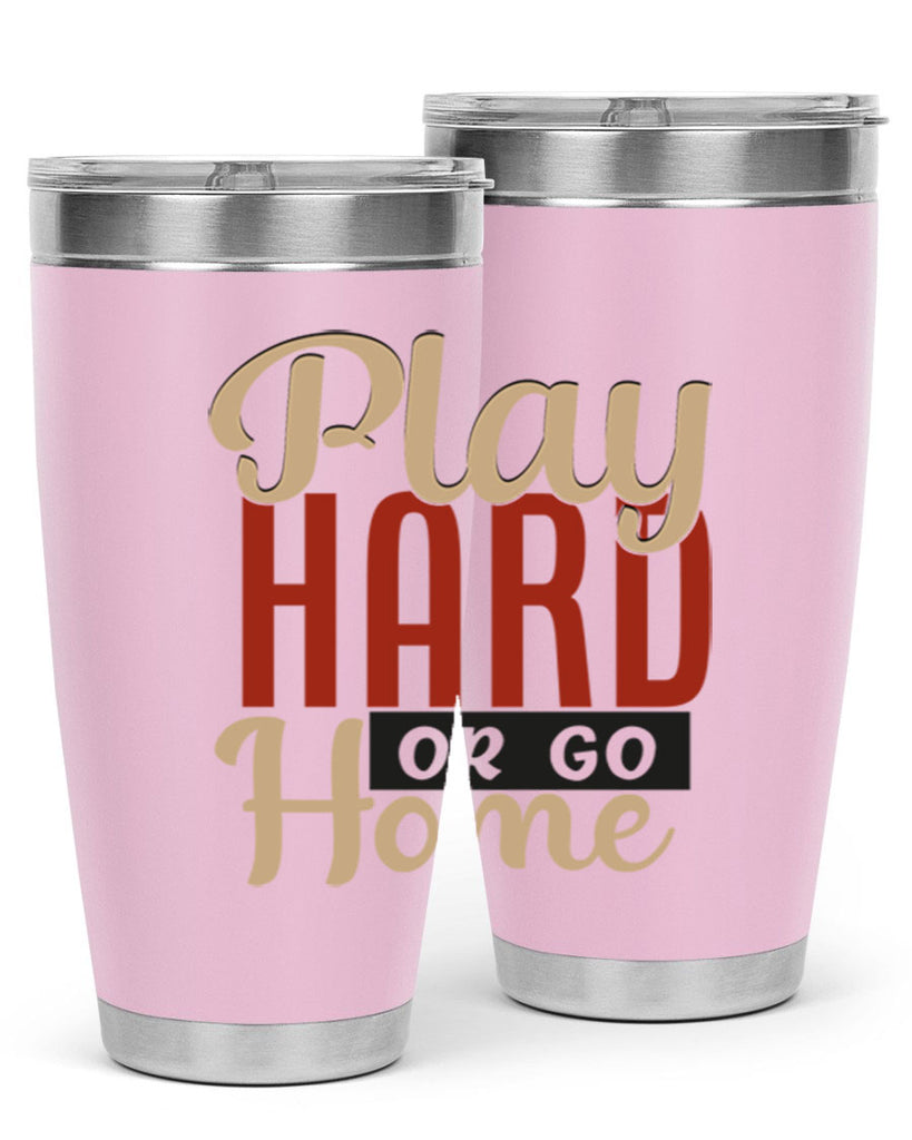 play hard or go home 2280#- softball- Tumbler