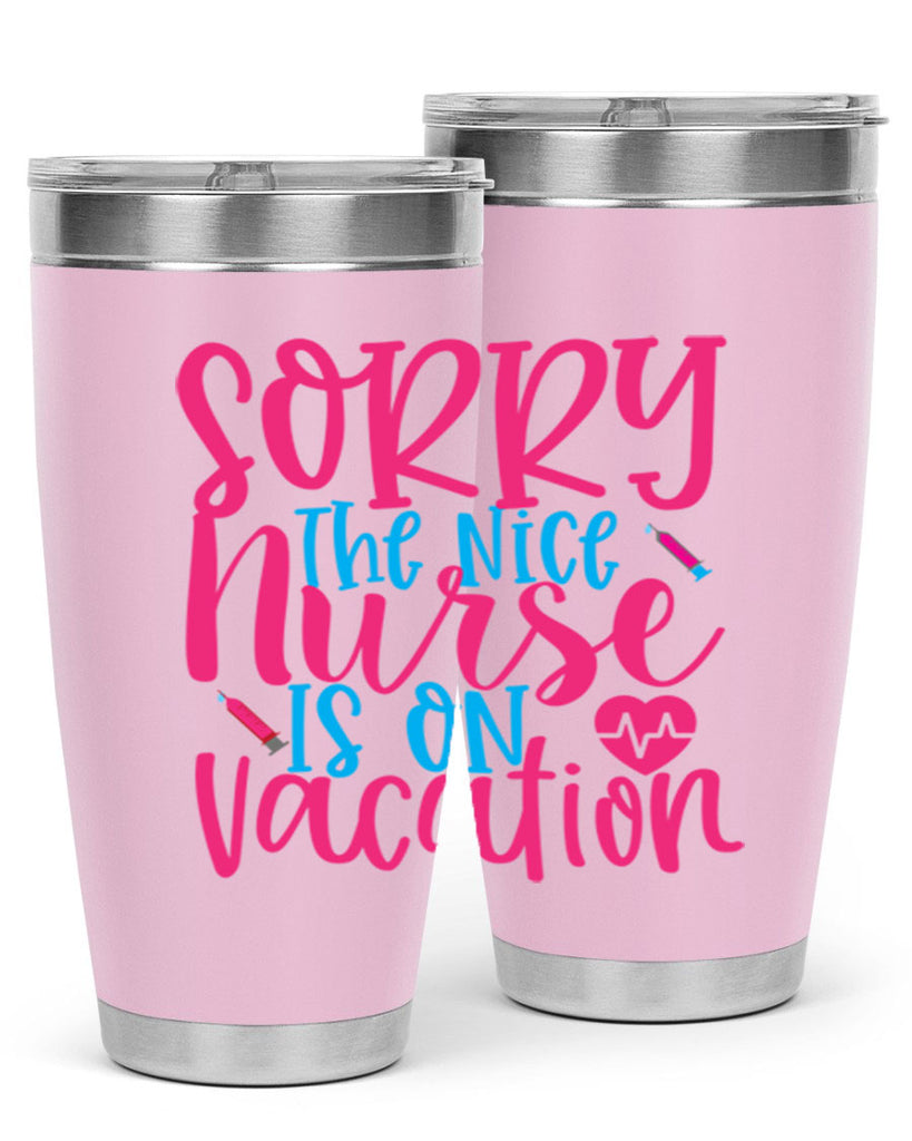 sorry the nice nurse is on vacation Style 348#- nurse- tumbler