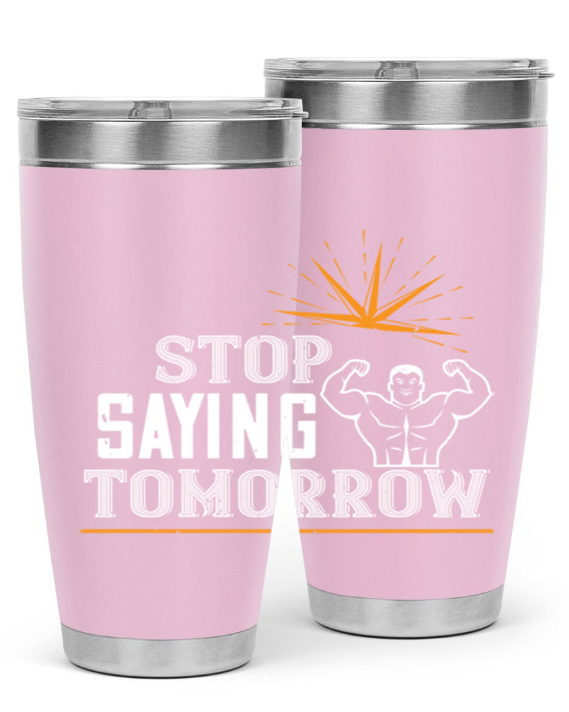 stop saying tomorrow 3#- gym- Tumbler