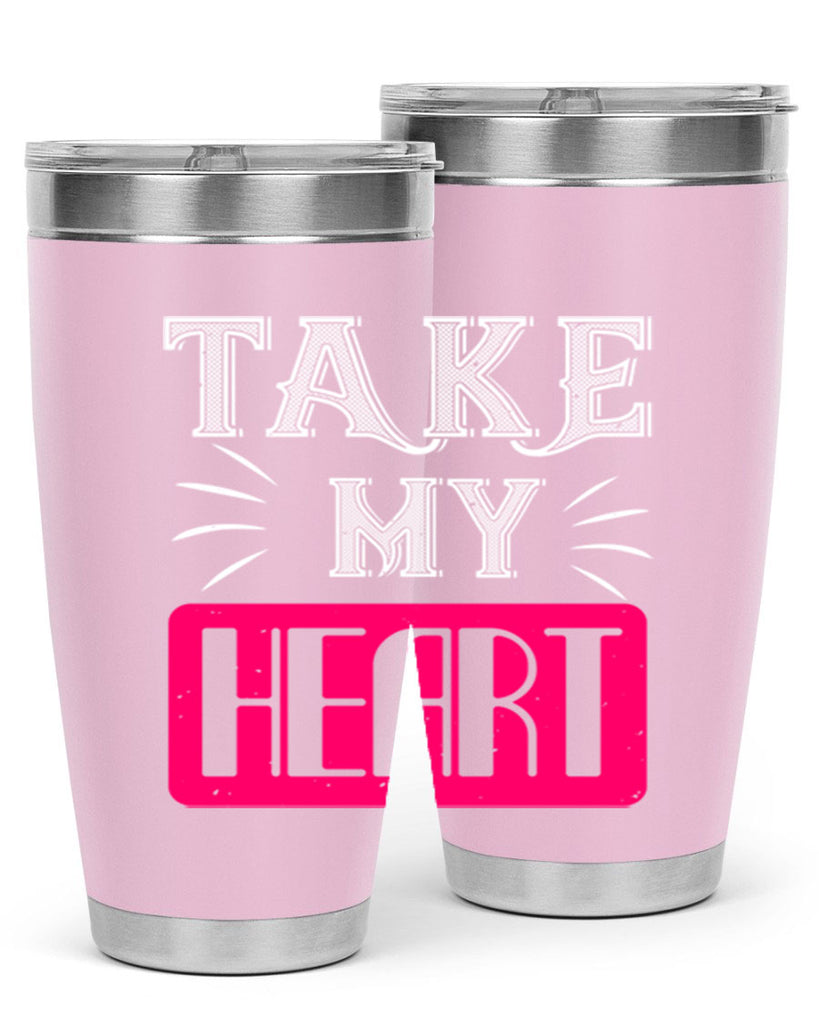 take my heart 8#- valentines day- Tumbler