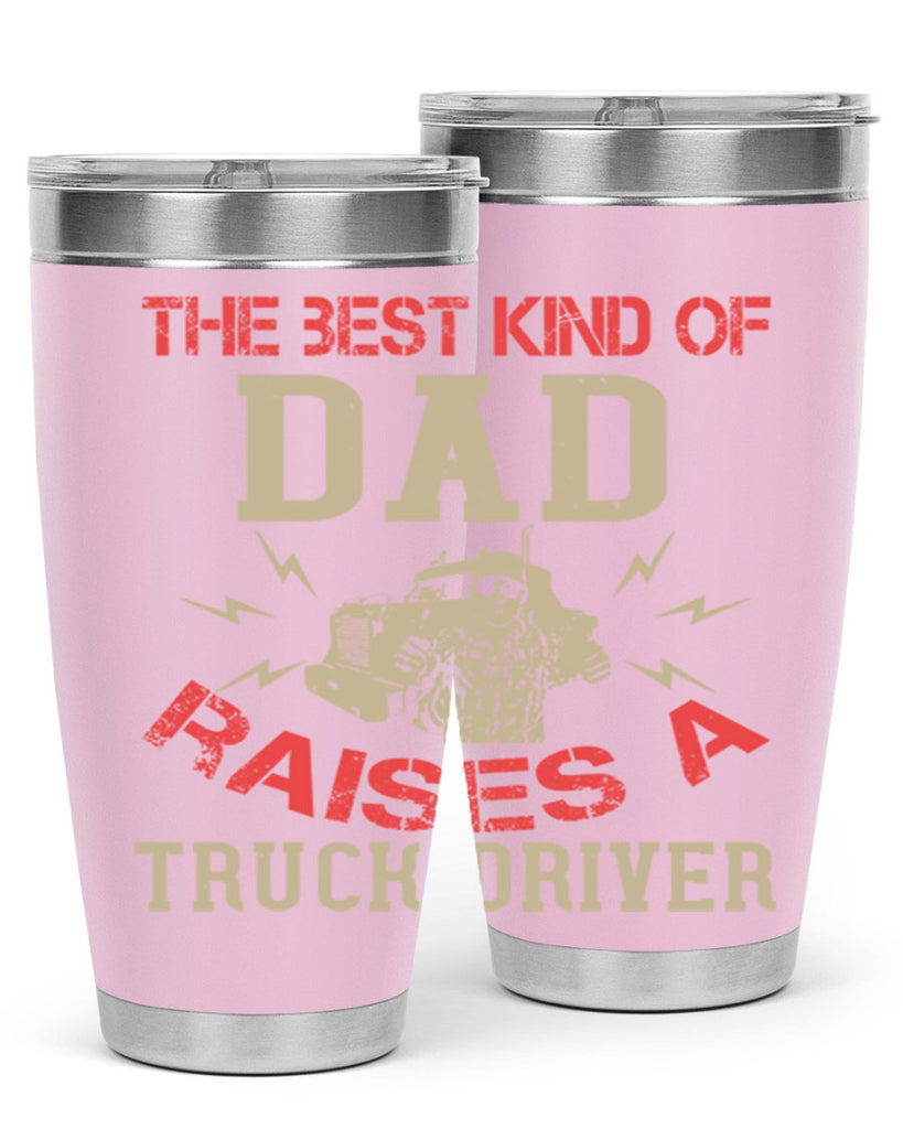 the best kind of dad raises a truck driver Style 21#- truck driver- tumbler