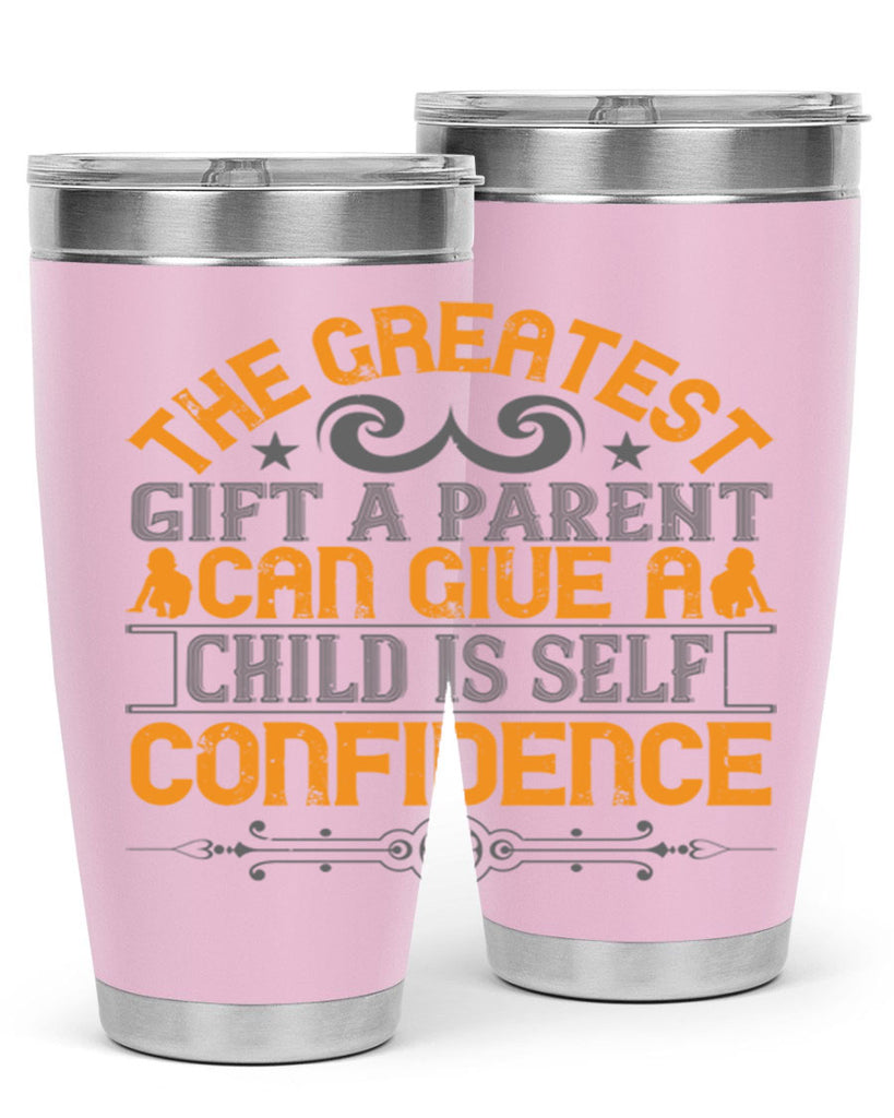 the greatest gift a parent can give a child is selfconfidence 19#- Parents Day- Tumbler