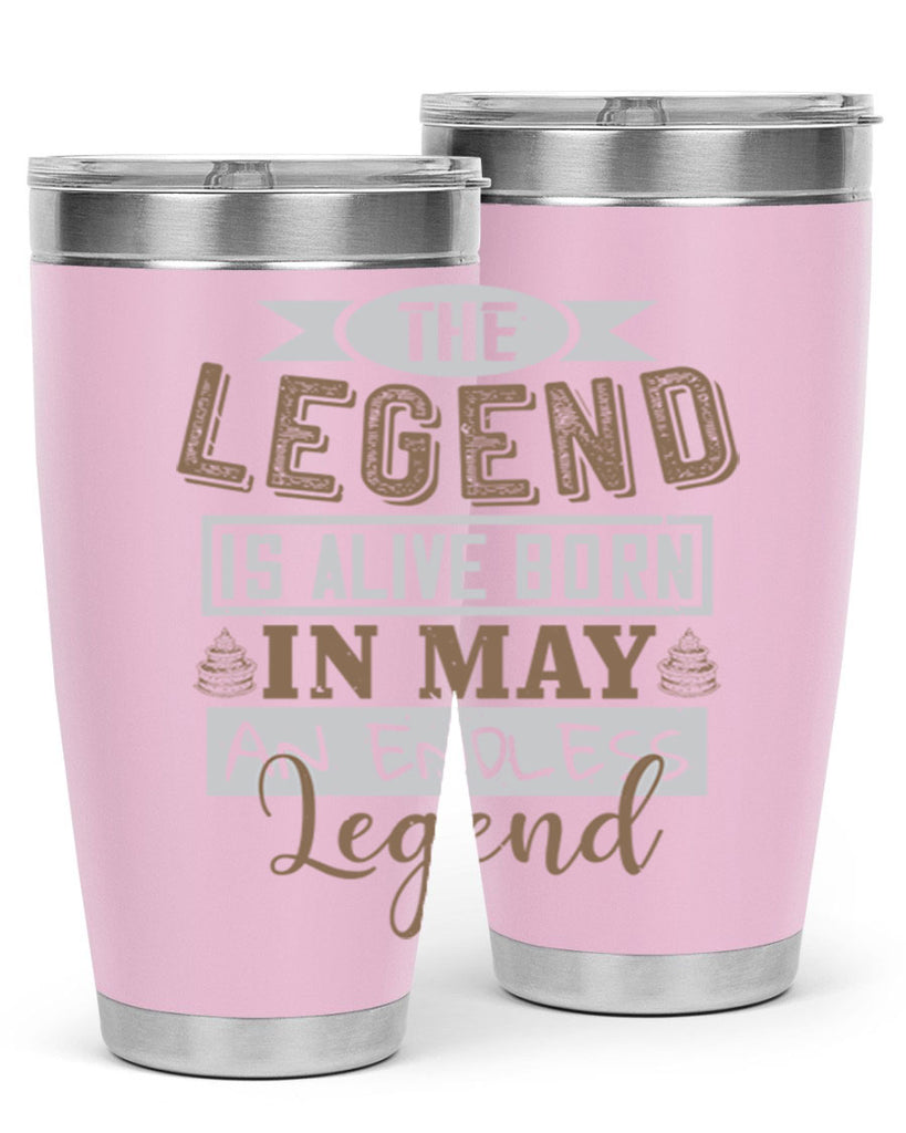 the legend is alive born in may an endless legend Style 28#- birthday- tumbler