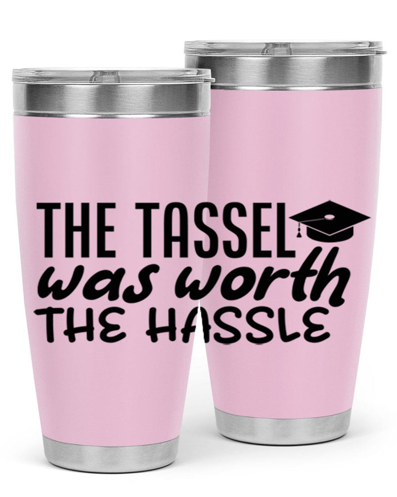 the tassel was worth the hassle 6#- graduation- Tumbler
