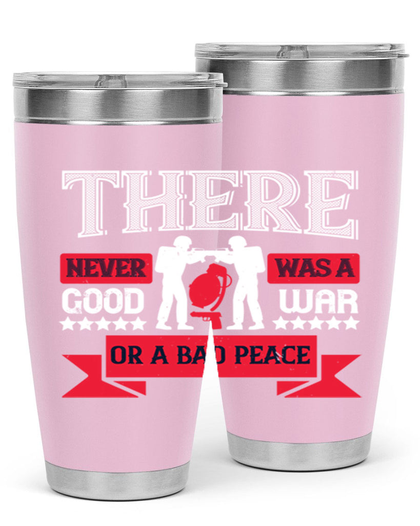 there never was a good war or a bad peace 20#- Veterns Day- Tumbler