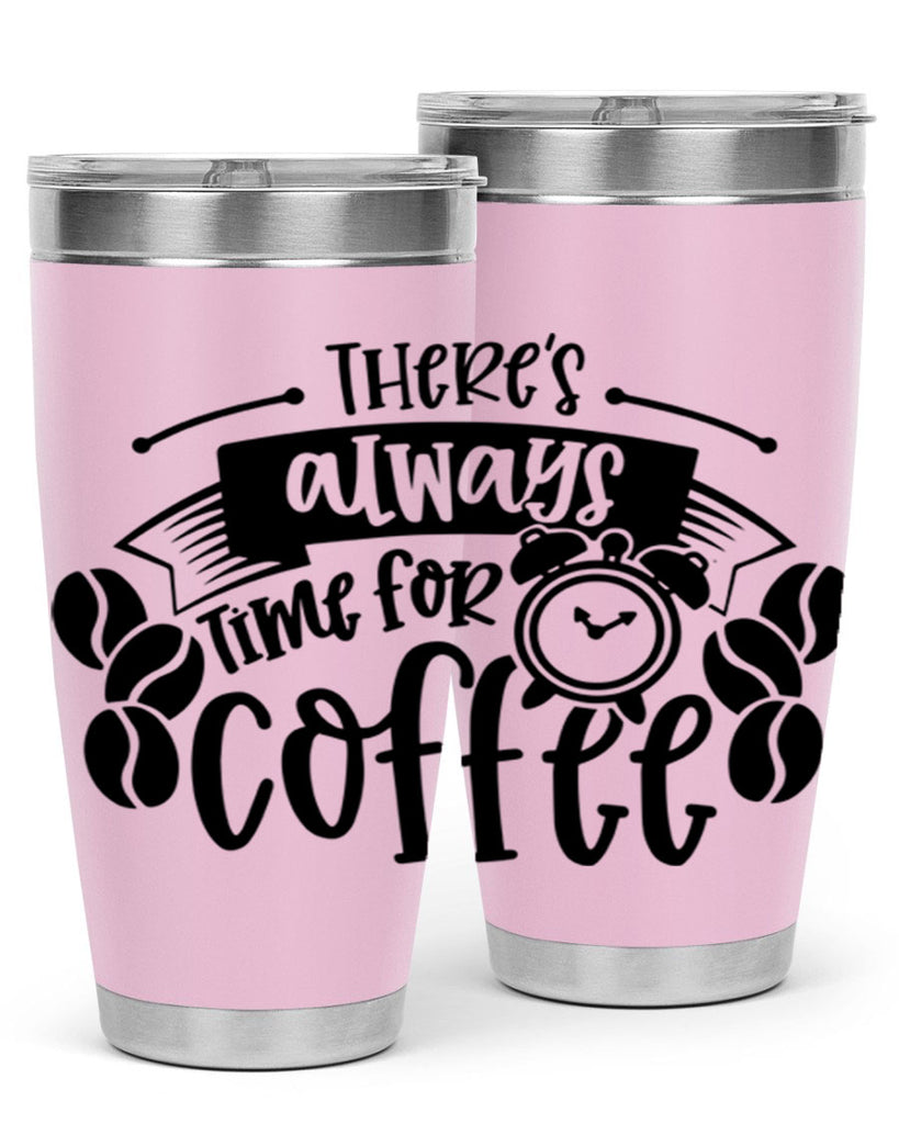theres always time for coffee 20#- coffee- Tumbler