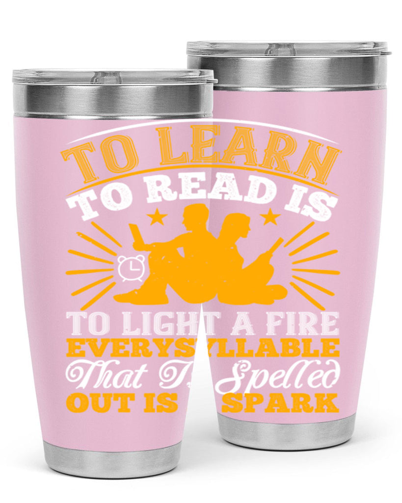 to learn to read is to light a fire every syllable that is spelled out is a spark 5#- reading- Tumbler