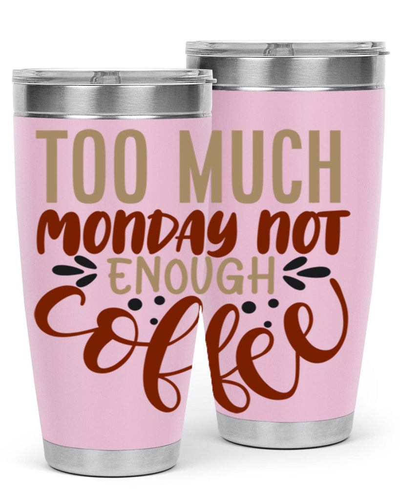 too much monday not enough coffee 198#- coffee- Tumbler