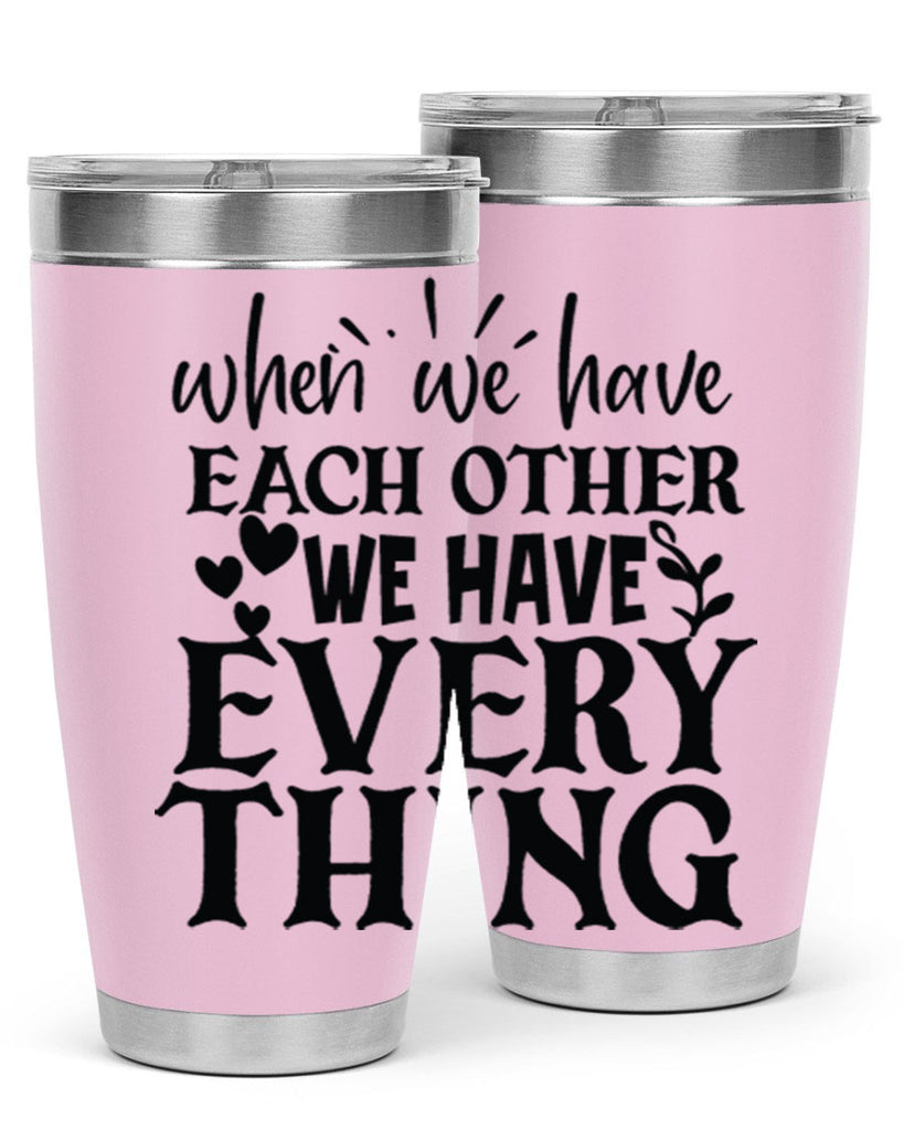 when we have each other we have everything 10#- family- Tumbler