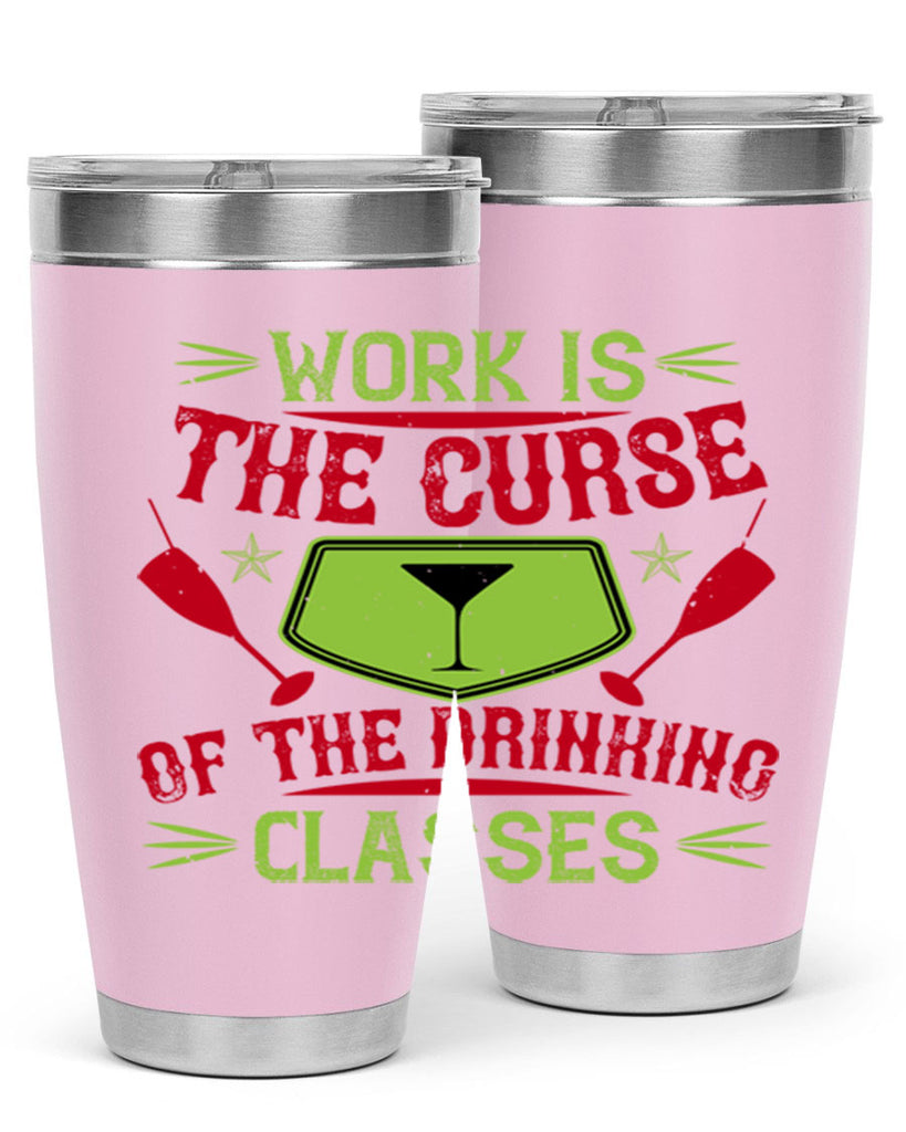 work is the curse of the drinking classes 16#- drinking- Tumbler