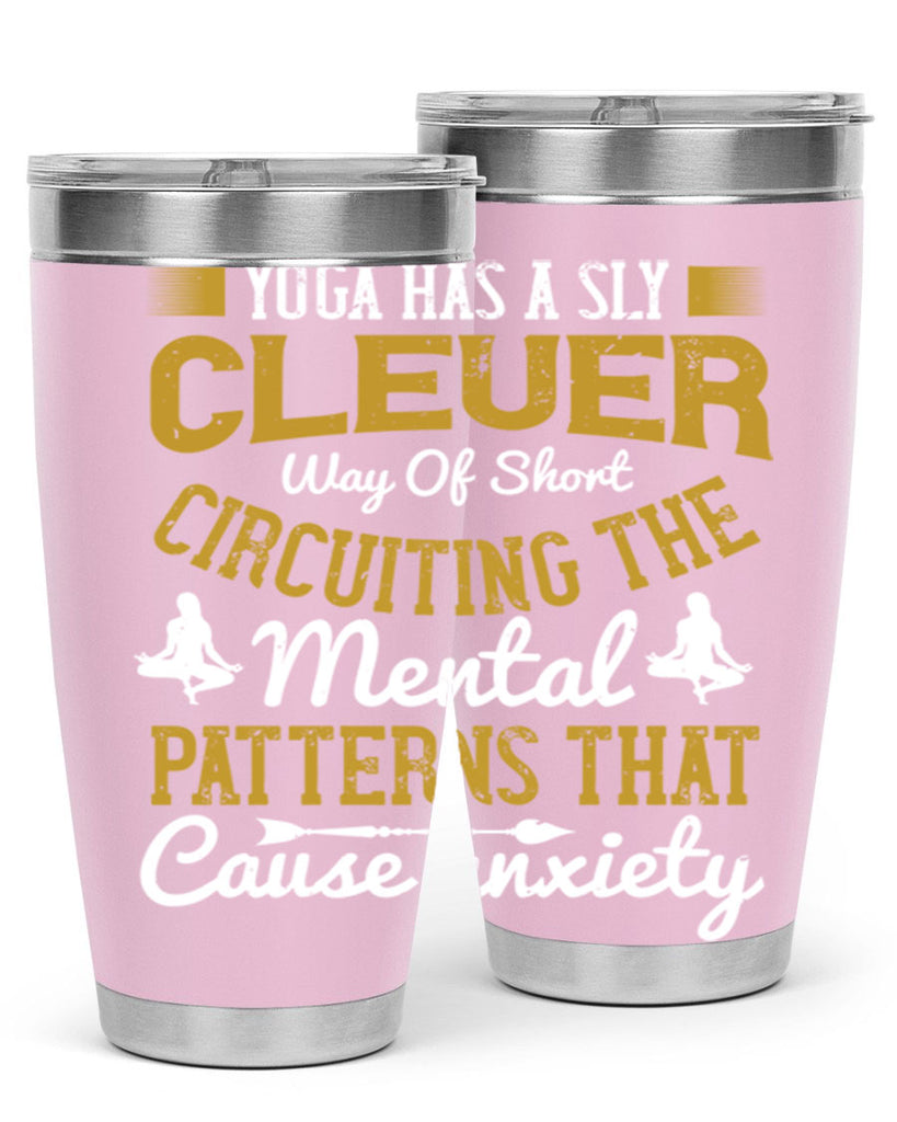 yoga has a sly clever way of short circuiting the mental patterns that cause anxiety 30#- yoga- Tumbler