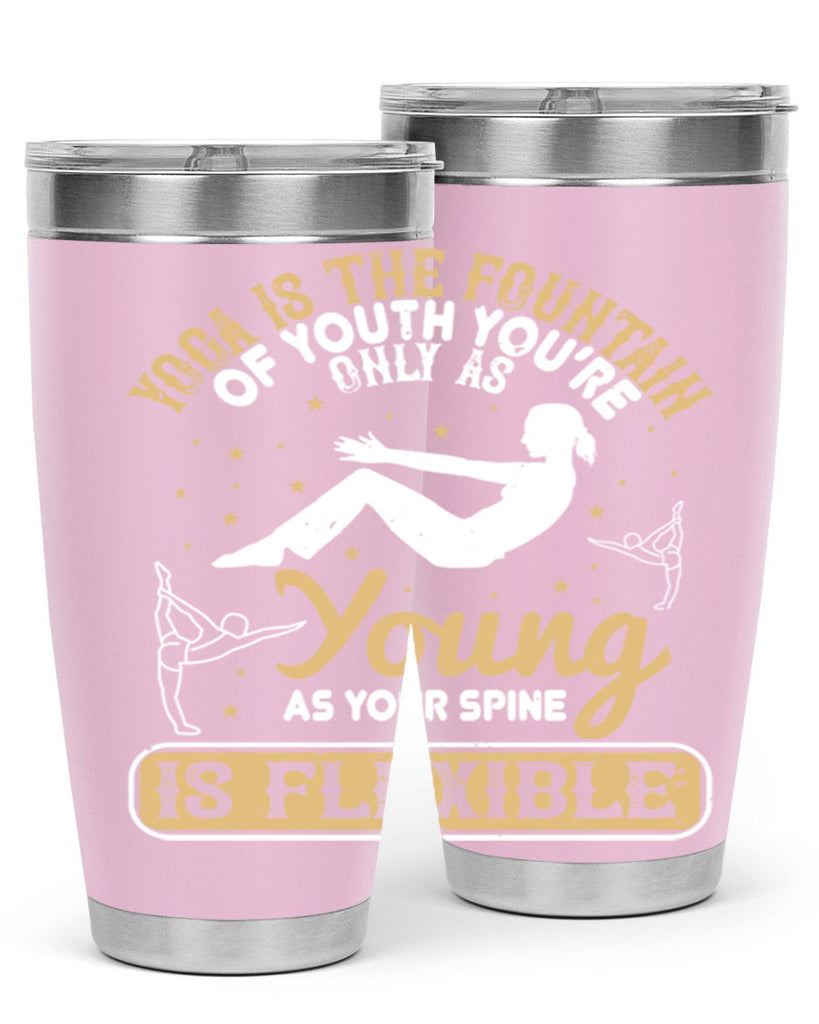 yoga is the fountain of youth you’re only as young as your spine is flexible 22#- yoga- Tumbler