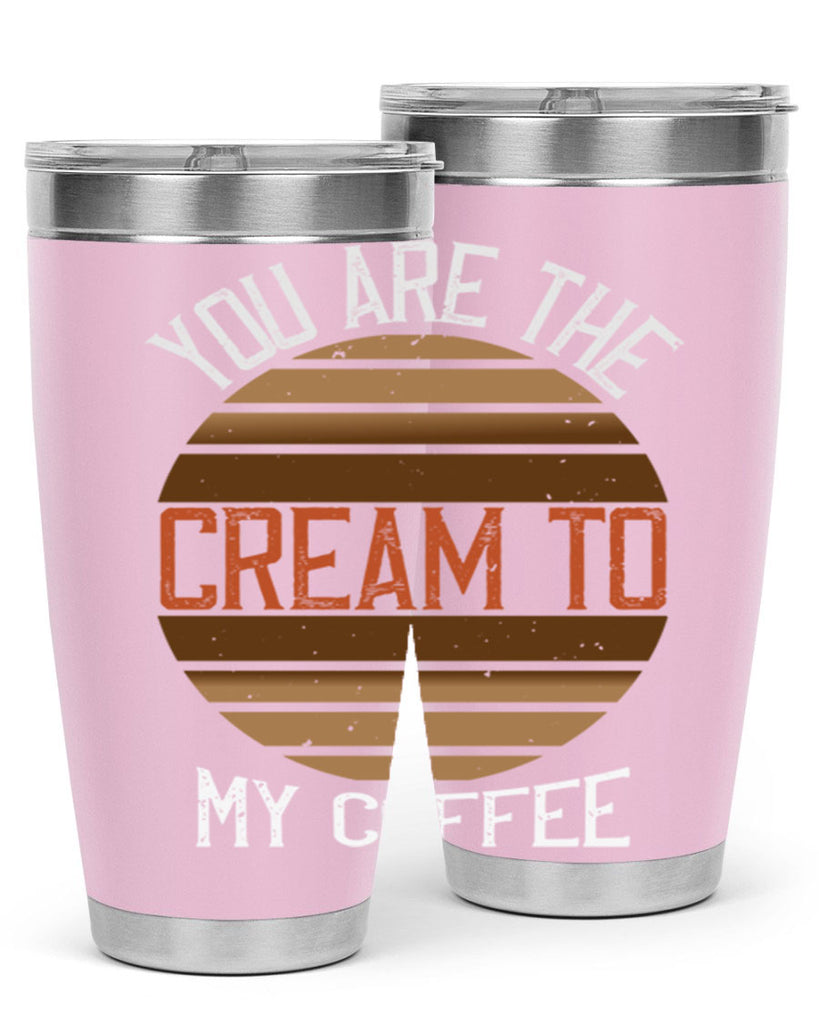 you are the cream to my coffee 228#- coffee- Tumbler