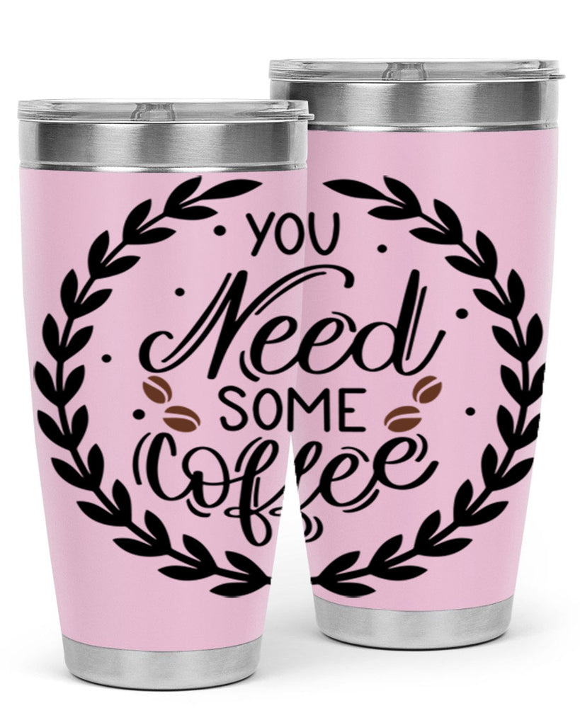 you need some coffee 2#- coffee- Tumbler