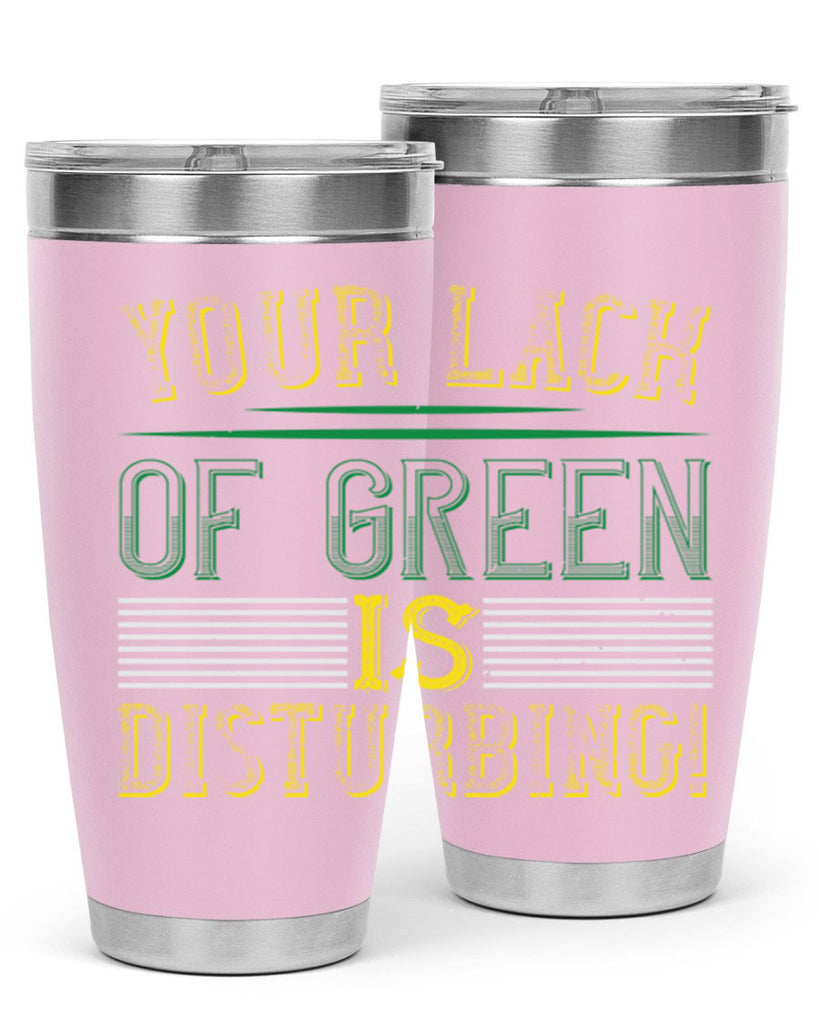your lack of green is disturbing Style 2#- St Patricks Day- Tumbler