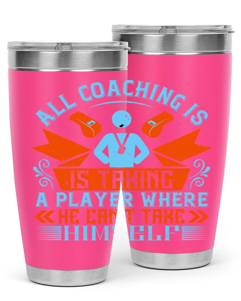 All coaching is is taking a player where he cant take himself Style 17#- coaching- tumbler