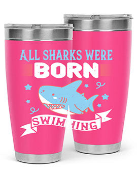 All sharks were born swimming Style 98#- shark  fish- Tumbler