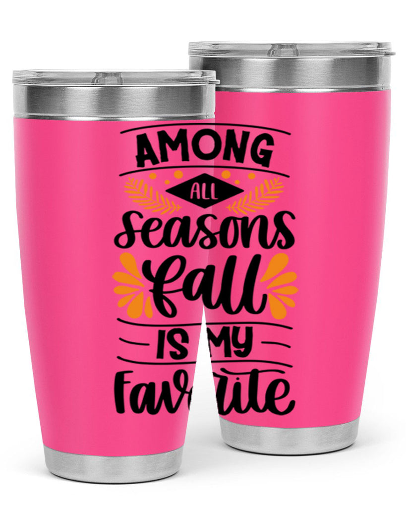 Among All Seasons Fall Is My Favorite 471#- fall- Tumbler