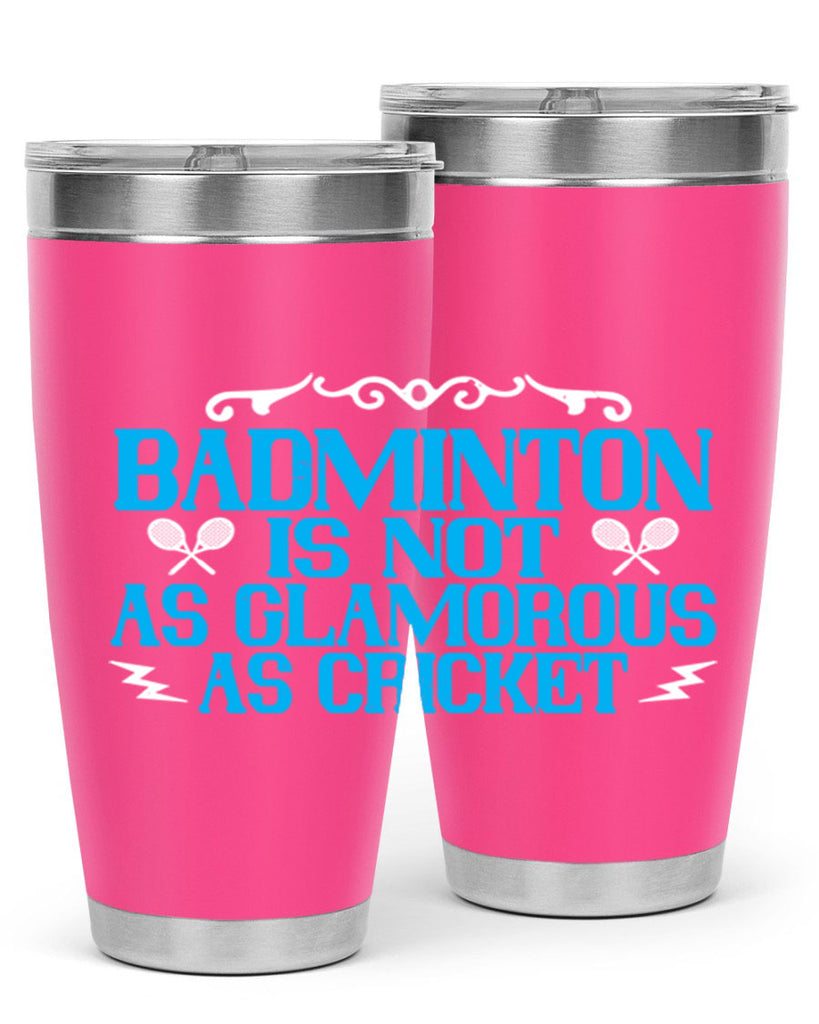Badminton is not as glamorous as cricket 2354#- badminton- Tumbler