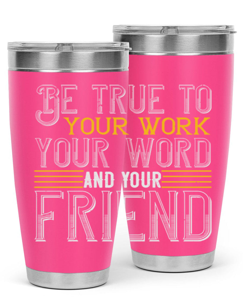 Be true to your work your word and your friend Style 143#- St Patricks Day- Tumbler