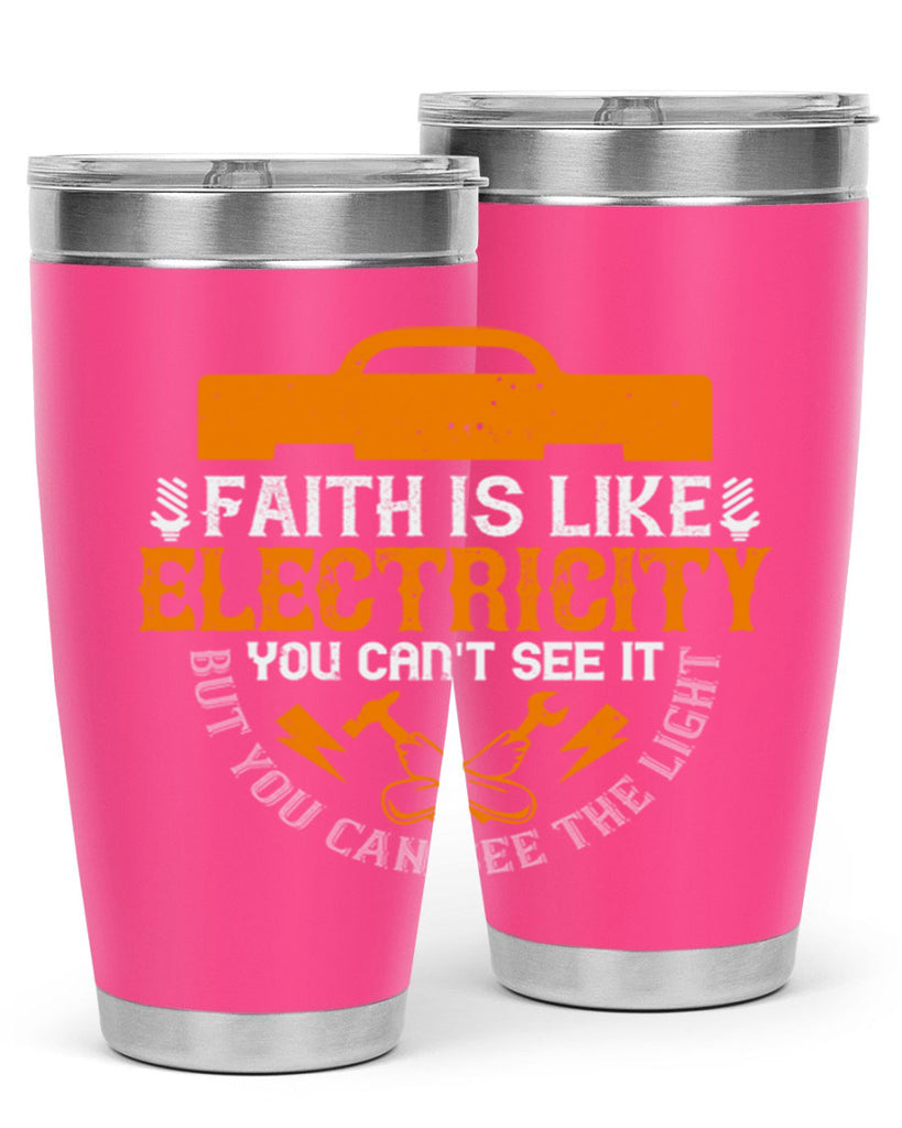 Faith is like electricity You cant see it but you can see the light Style 41#- electrician- tumbler
