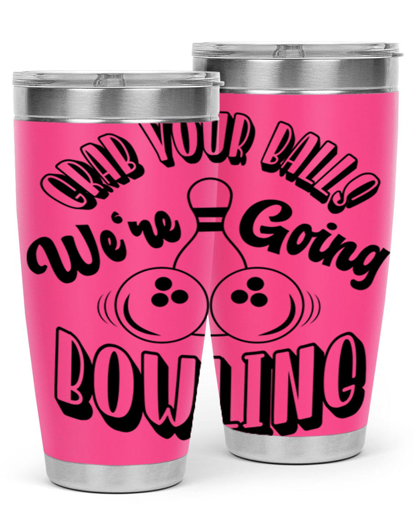 Grab your balls Were going bowling 1200#- bowlig- Tumbler