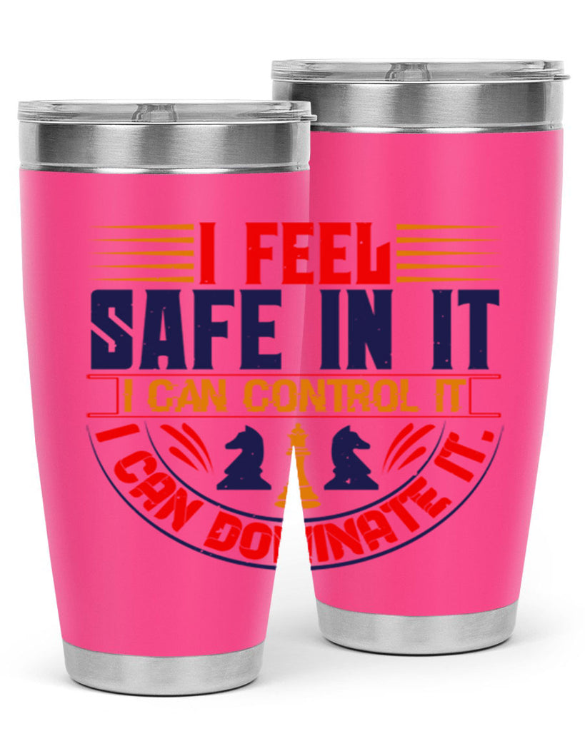 I feel safe in it I can control it I can dominate it 45#- chess- Tumbler