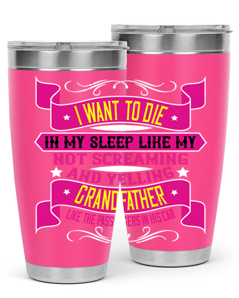 I want to die in my sleep like my grandfather 89#- grandpa - papa- Tumbler