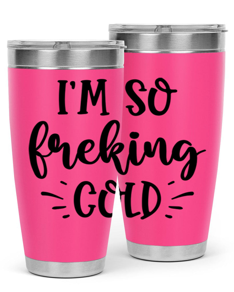 Im So Freaking Cold239#- winter- Tumbler