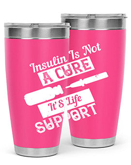 Insulin Is Not A Cure – It’S Life Support Style 24#- diabetes- Tumbler