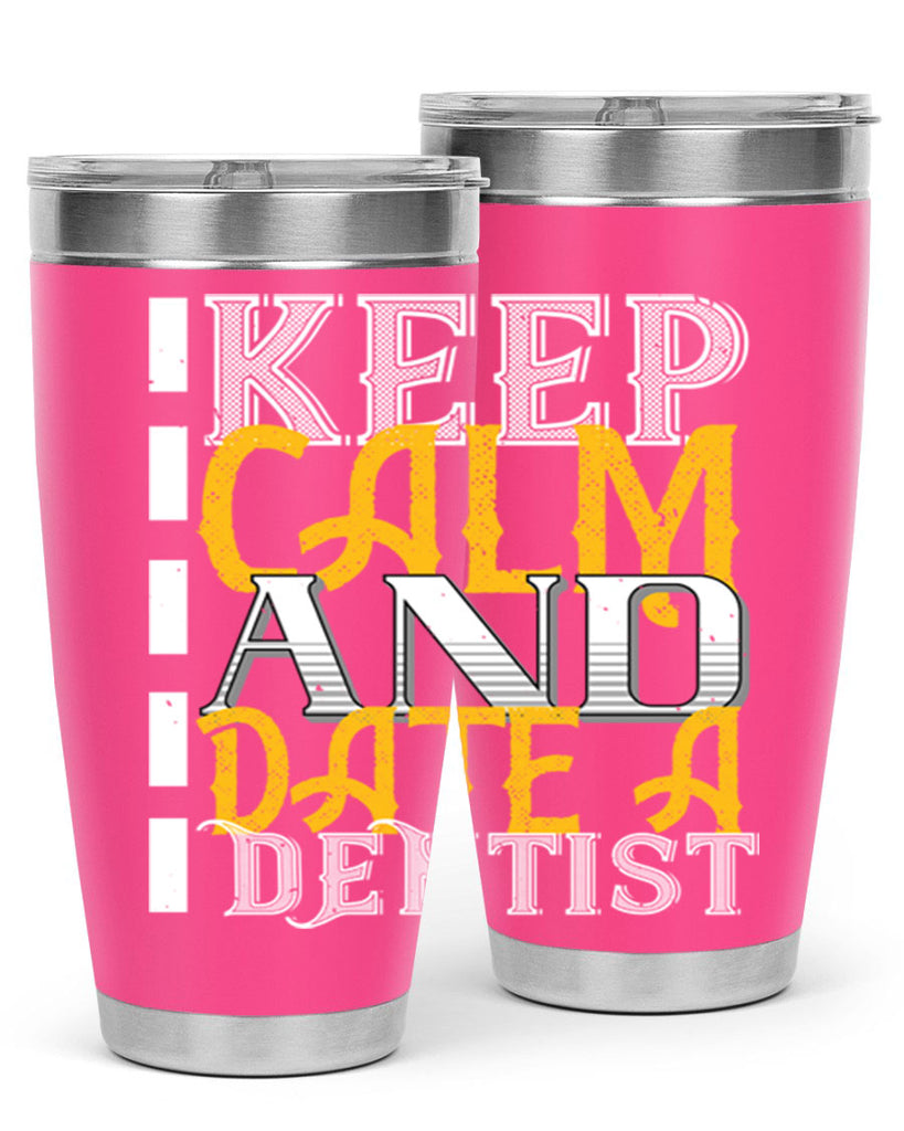 Keep calm and date a dentist Style 29#- dentist- tumbler