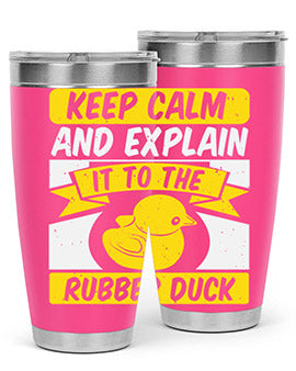 Keep calm and explain it to the rubber duck Style 31#- duck- Tumbler