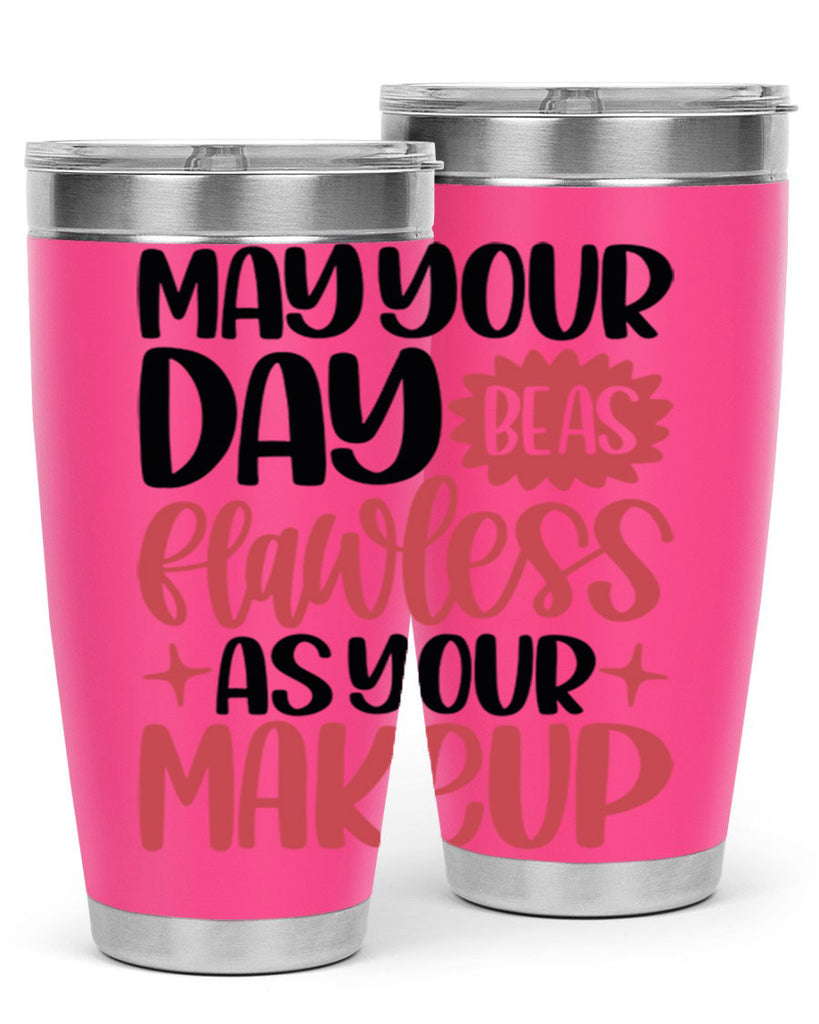May Your Day Be As Flawless As Your Makeup Style 37#- make up- Tumbler