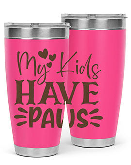 My Kids Have Paws Style 21#- cat- Tumbler