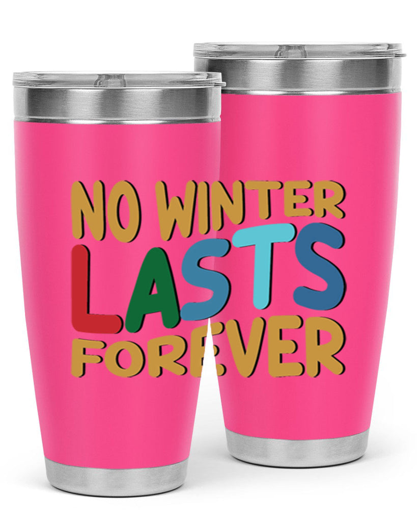 No Winter Lasts Forever 327#- winter- Tumbler