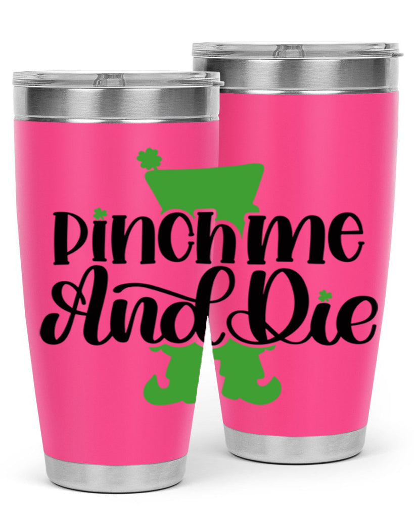 Pinch Me And Die Style 38#- St Patricks Day- Tumbler