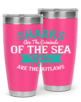 Sharks are the criminals of the sea Dolphins are the outlaws Style 34#- shark  fish- Tumbler