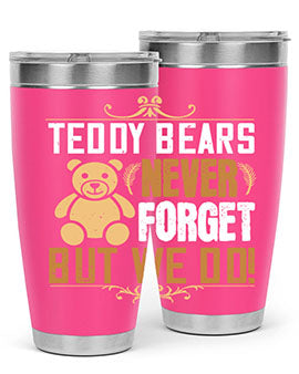 Teddy Bears never forget, but we do! 29#- Bears- Tumbler