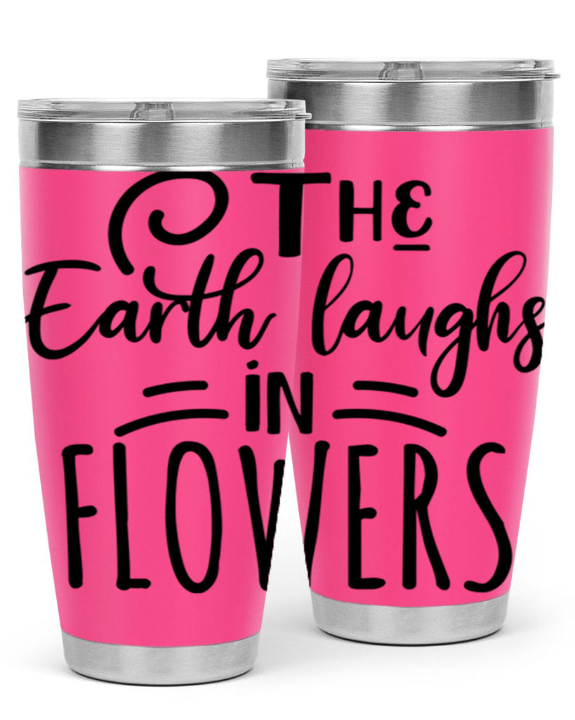 The EARTH LAUGHS in FLOWERS 546#- spring- Tumbler