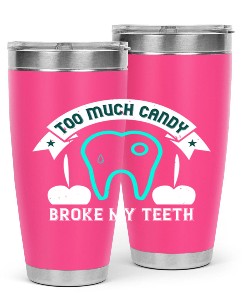 Too much candy broke my teeth Style 12#- dentist- tumbler