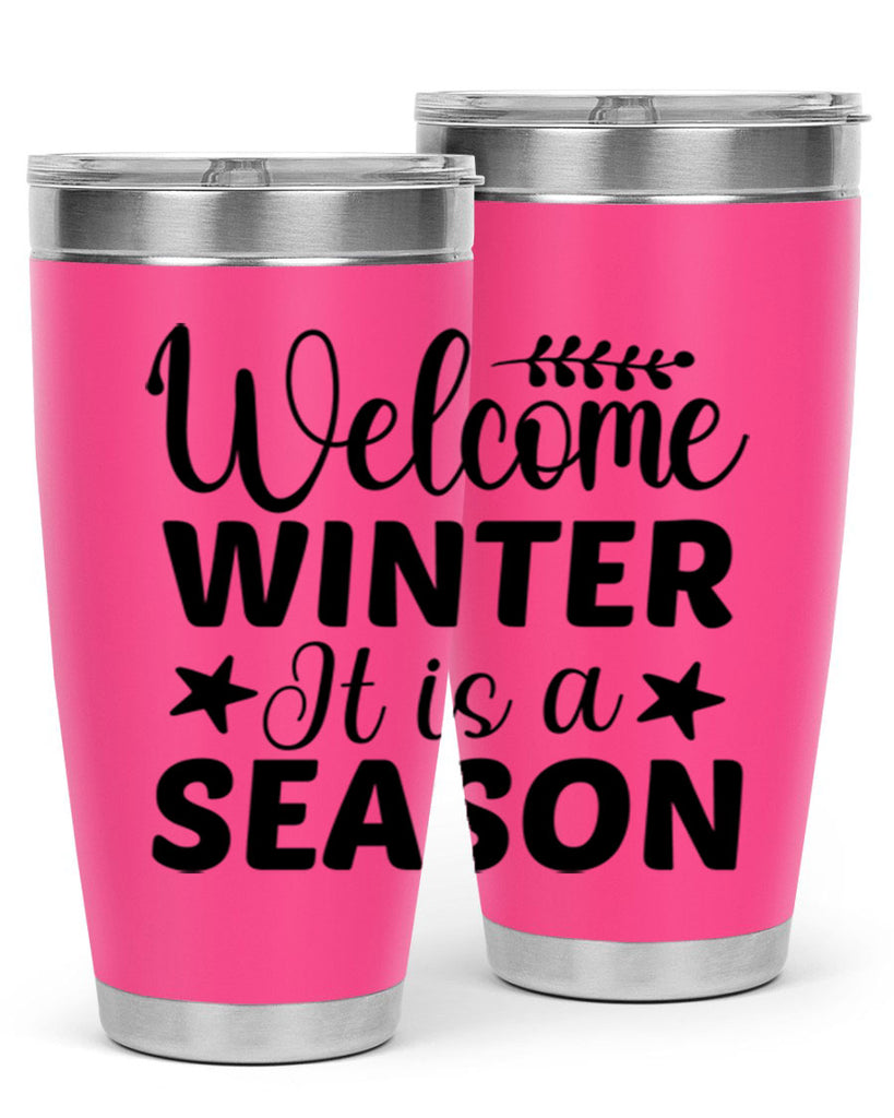 Welcome Winter It is a Season471#- winter- Tumbler